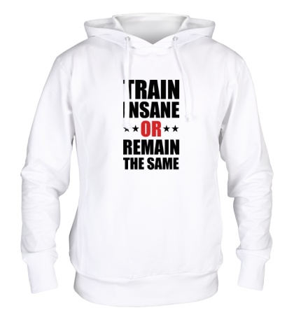 Толстовка с капюшоном «Train insane or remain the same»
