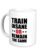 Керамическая кружка «Train insane or remain the same» - Фото 1