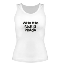 Женская майка Who the fuck is Prada?