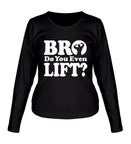 Женский лонгслив Do you even lift bro
