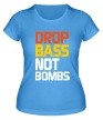 Женская футболка «Drop bass not bomb» - Фото 1