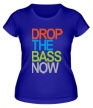 Женская футболка «Drop the bass now» - Фото 1