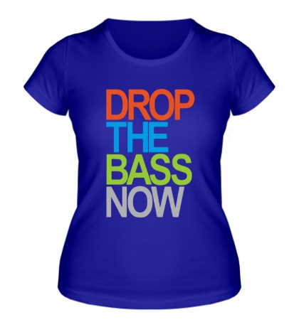 Женская футболка «Drop the bass now»