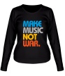 Женский лонгслив «Make music not war» - Фото 1