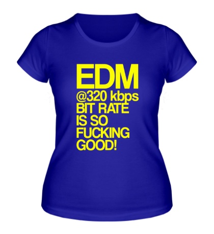 Женская футболка EDM so fucking good