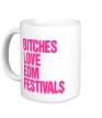 Керамическая кружка «Bitches love EDM festivals» - Фото 1