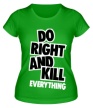 Женская футболка «Do Right and Kill» - Фото 1