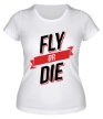 Женская футболка «Fly or Die» - Фото 1