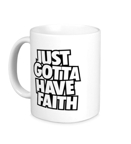 Керамическая кружка «Just Gotta Have Faith»