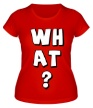 Женская футболка «What» - Фото 1