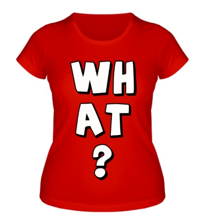 Женская футболка «What»