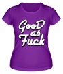 Женская футболка «Good as Fuck» - Фото 1