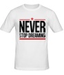 Мужская футболка «Never Stop Dreaming» - Фото 1