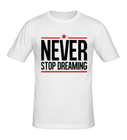 Мужская футболка Never Stop Dreaming