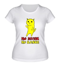 Женская футболка No music no dance