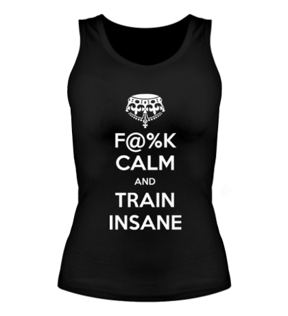 Женская майка F%K calm and train insane