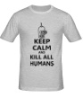 Мужская футболка «Keep calm and kill all humans» - Фото 1