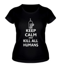 Женская футболка Keep calm and kill all humans