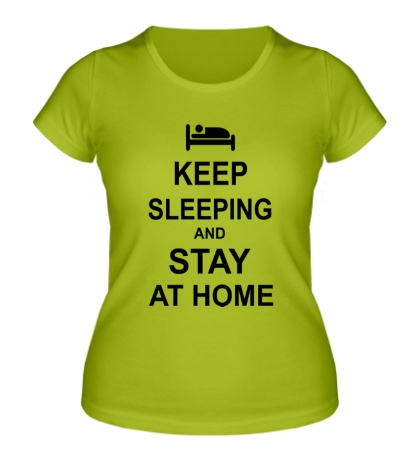 Женская футболка «Keep sleeping and stay at home»