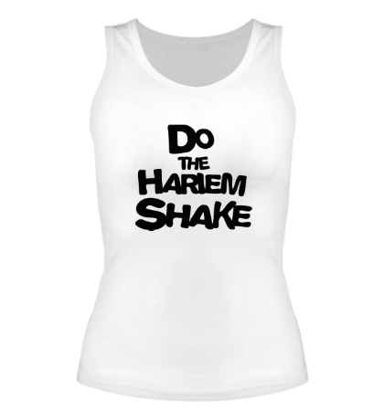 Женская майка «Do the harlem shake»