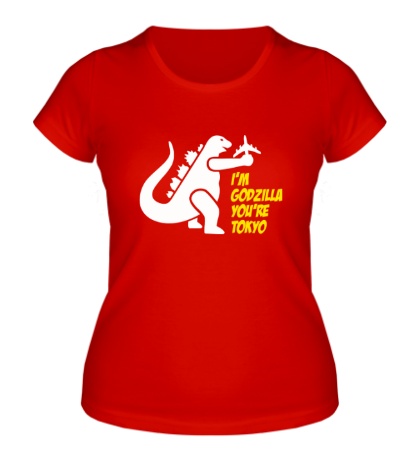 Женская футболка «Im Godzilla, youre Tokio»