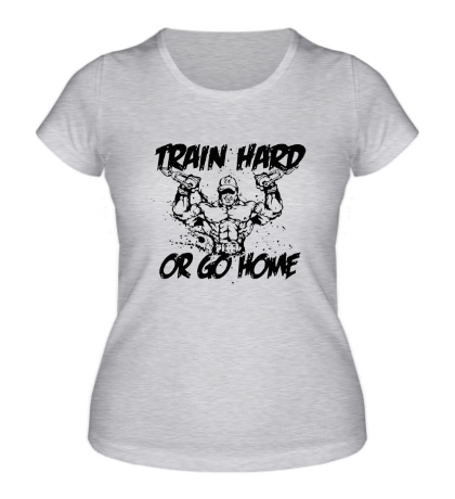 Женская футболка Train Hard or go home