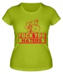 Женская футболка «Fuck you haters» - Фото 1