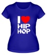 Женская футболка «I love Hip Hop» - Фото 1