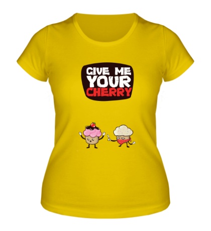 Женская футболка «Give me your cherry»
