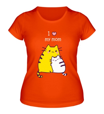 Женская футболка «I love my mom»