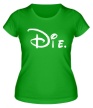 Женская футболка «Disney Die» - Фото 1