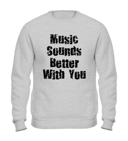 Свитшот Music sounds better with you