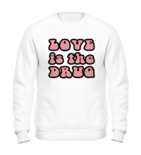 Свитшот Love is the drug
