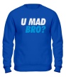 Свитшот «U Mad Bro!» - Фото 1