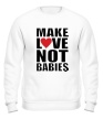Свитшот «Make love not babies» - Фото 1