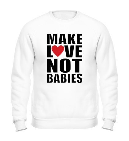 Свитшот Make love not babies