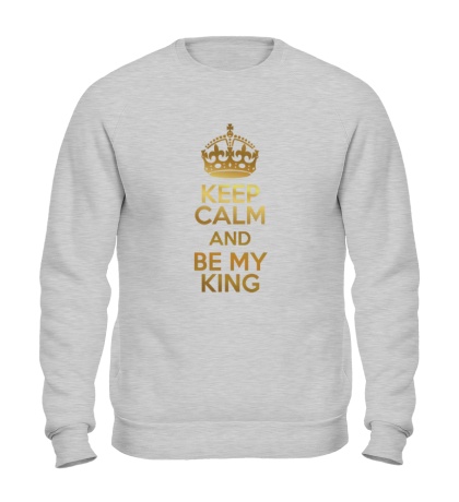 Свитшот Keep calm and be my king