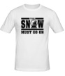 Мужская футболка «The snow must go on» - Фото 1