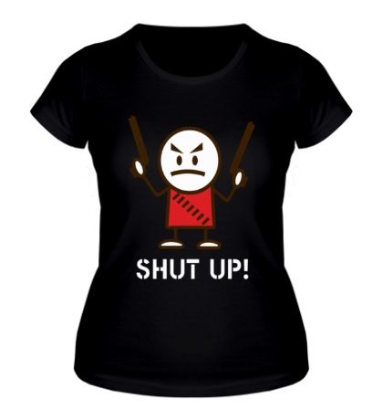 Женская футболка Shut up