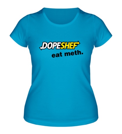Женская футболка Dope Shef, Eat Meth