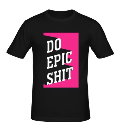 Мужская футболка Do Epic Shit 3D