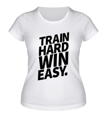 Женская футболка «Train hard win easy»