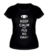 Женская футболка Keep Calm & Fus Ro Dah