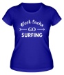 Женская футболка «Work sucks, go surfing» - Фото 1