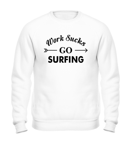 Свитшот Work sucks, go surfing