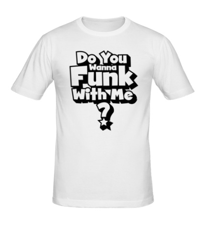 Мужская футболка Do you wanna funk with me