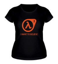 Женская футболка Half-Life 3: I want to believe