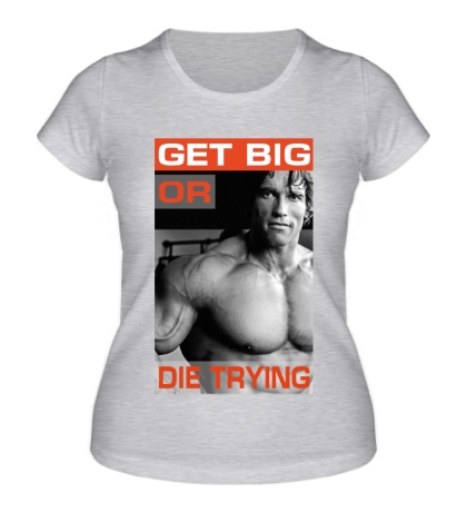 Женская футболка Get big or die trying