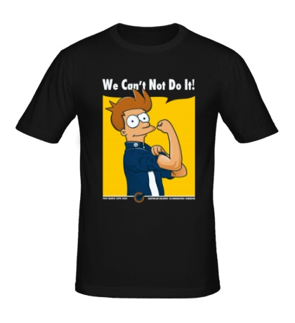 Мужская футболка We Cant Not Do It!