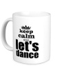 Керамическая кружка «Keep Calm & Lets Dance» - Фото 1